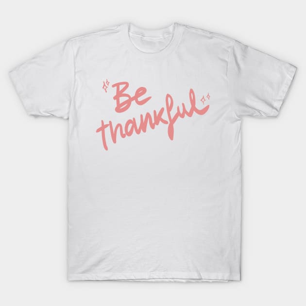 Be Thankful T-Shirt by giadadee